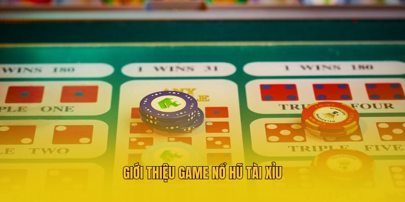 Giới thiệu game nổ hũ tài xỉu