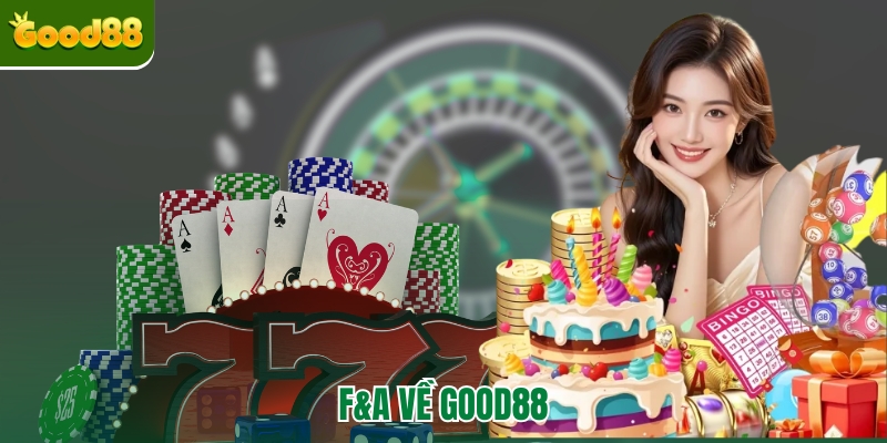 Giải đáp các thắc mắc về Good88